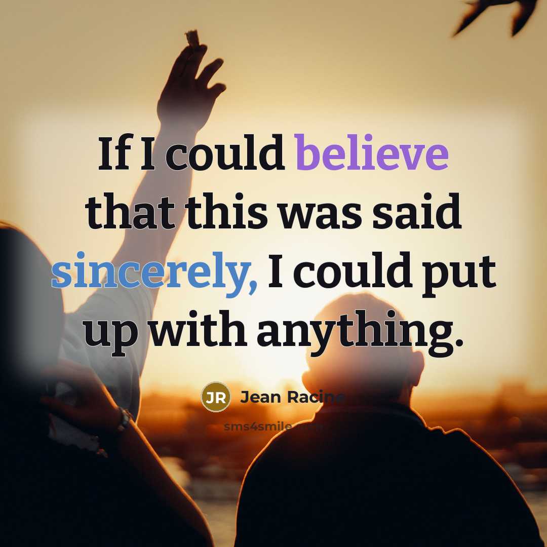 “If I could believe that this was said sincerely, I…” quote by Jean Racine