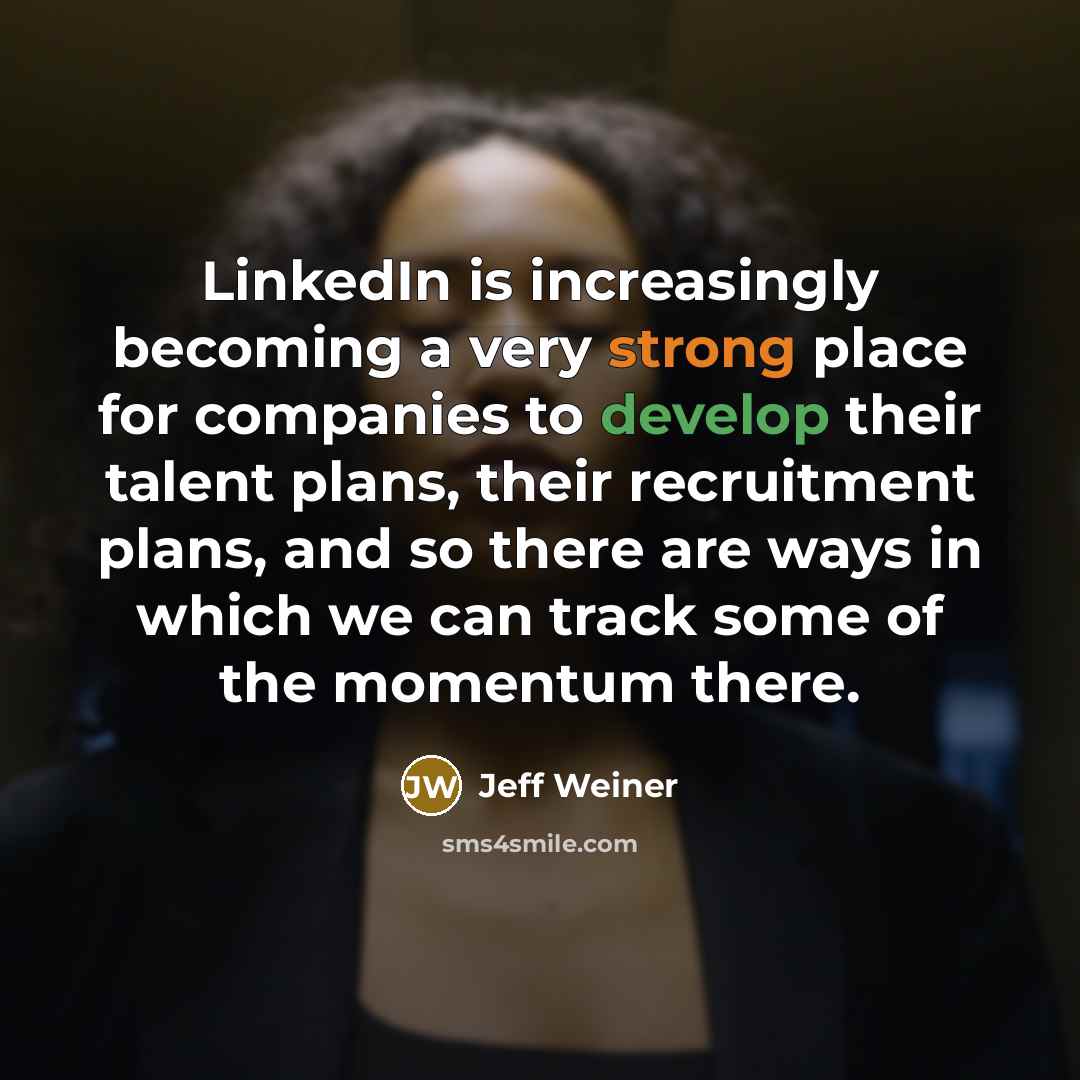 “LinkedIn is increasingly becoming a very strong place for companies…” quote by Jeff Weiner