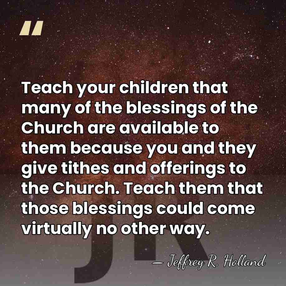 Teach your children that many of the blessings of the Church are&hellip; - Jeffrey R. Holland