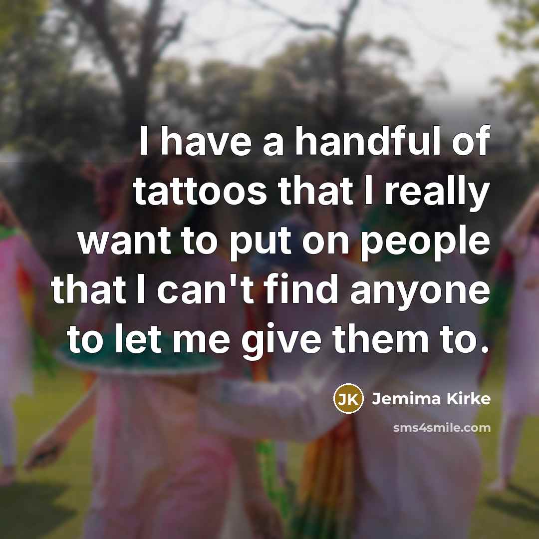 “I have a handful of tattoos that I really want…” quote by Jemima Kirke