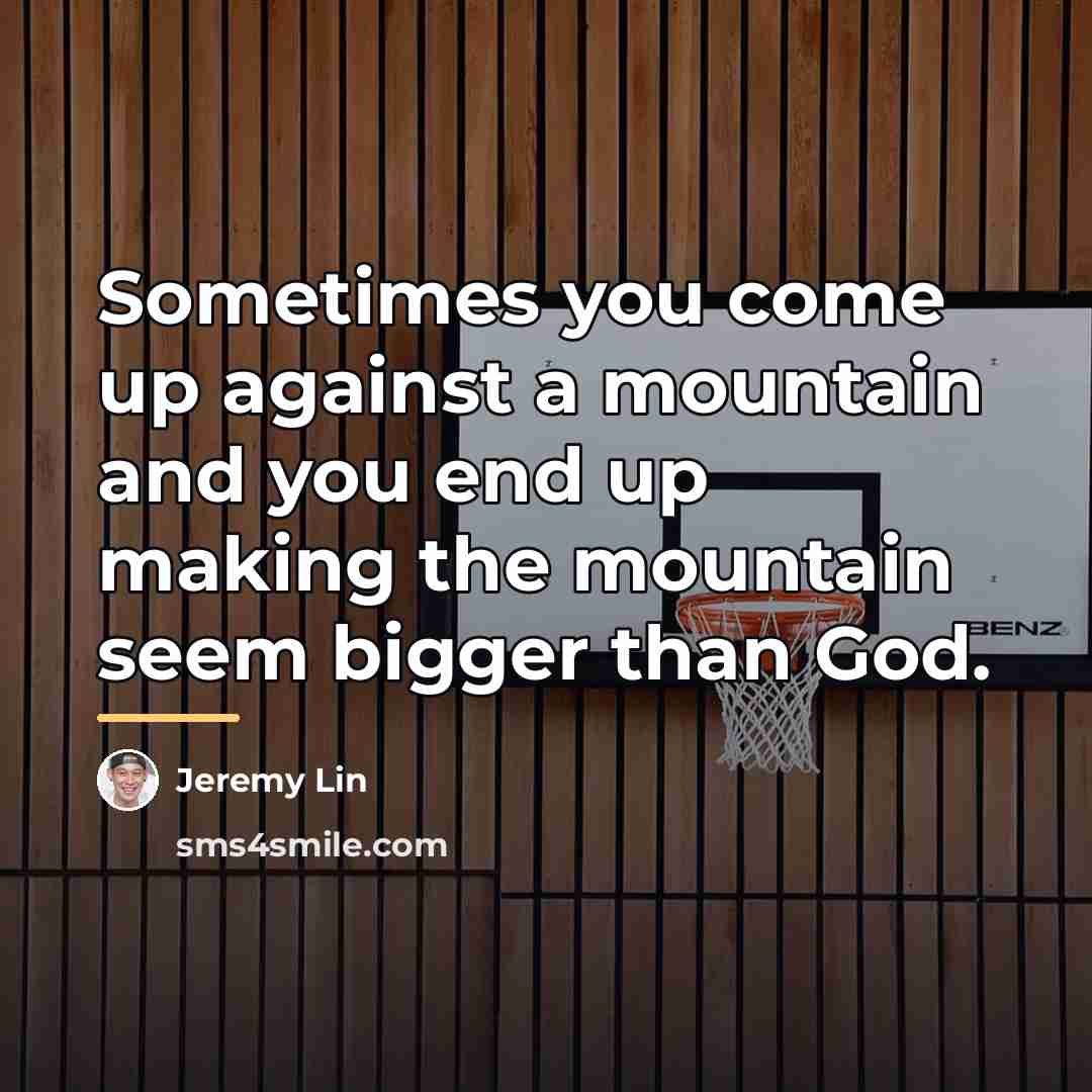 “Sometimes you come up against a mountain and you end…” quote by Jeremy Lin