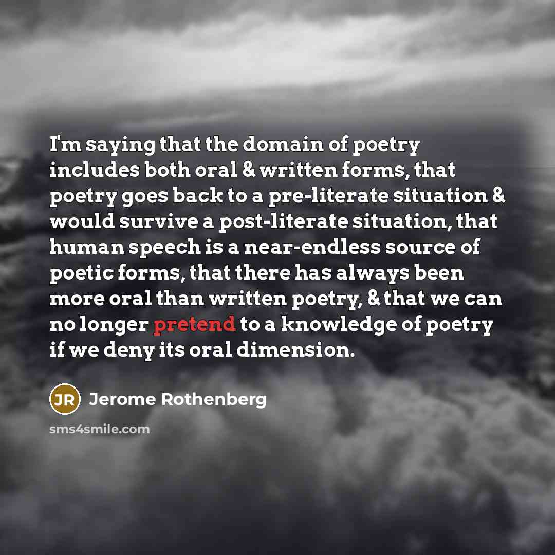 “I'm saying that the domain of poetry includes both oral…” quote by Jerome Rothenberg
