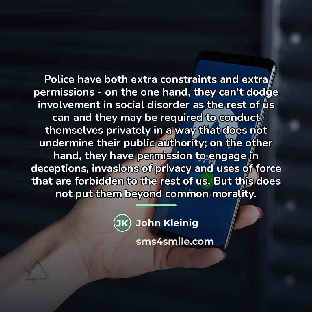 “Police have both extra constraints and extra permissions - on…” quote by John Kleinig