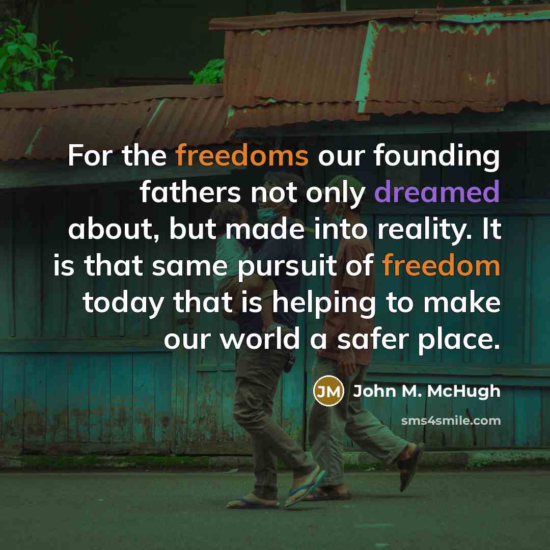 “For the freedoms our founding fathers not only dreamed about,…” quote by John M. McHugh