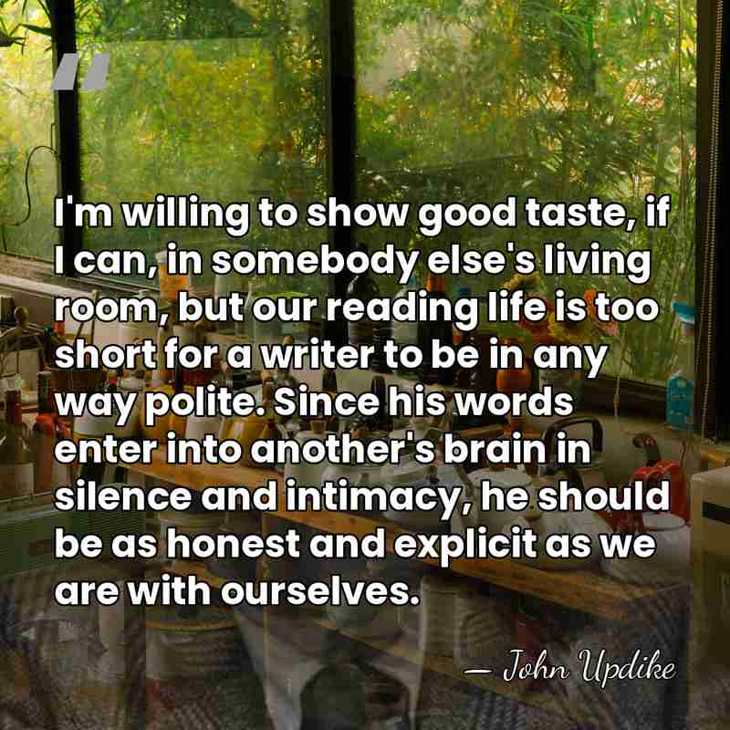 I'm willing to show good taste, if I can, in somebody else's&hellip; - John Updike