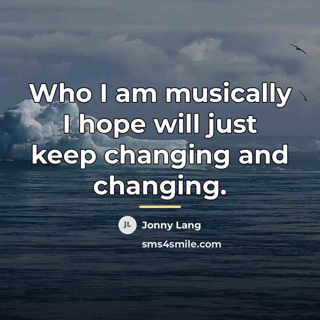 “Who I am musically I hope will just keep changing…” quote by Jonny Lang