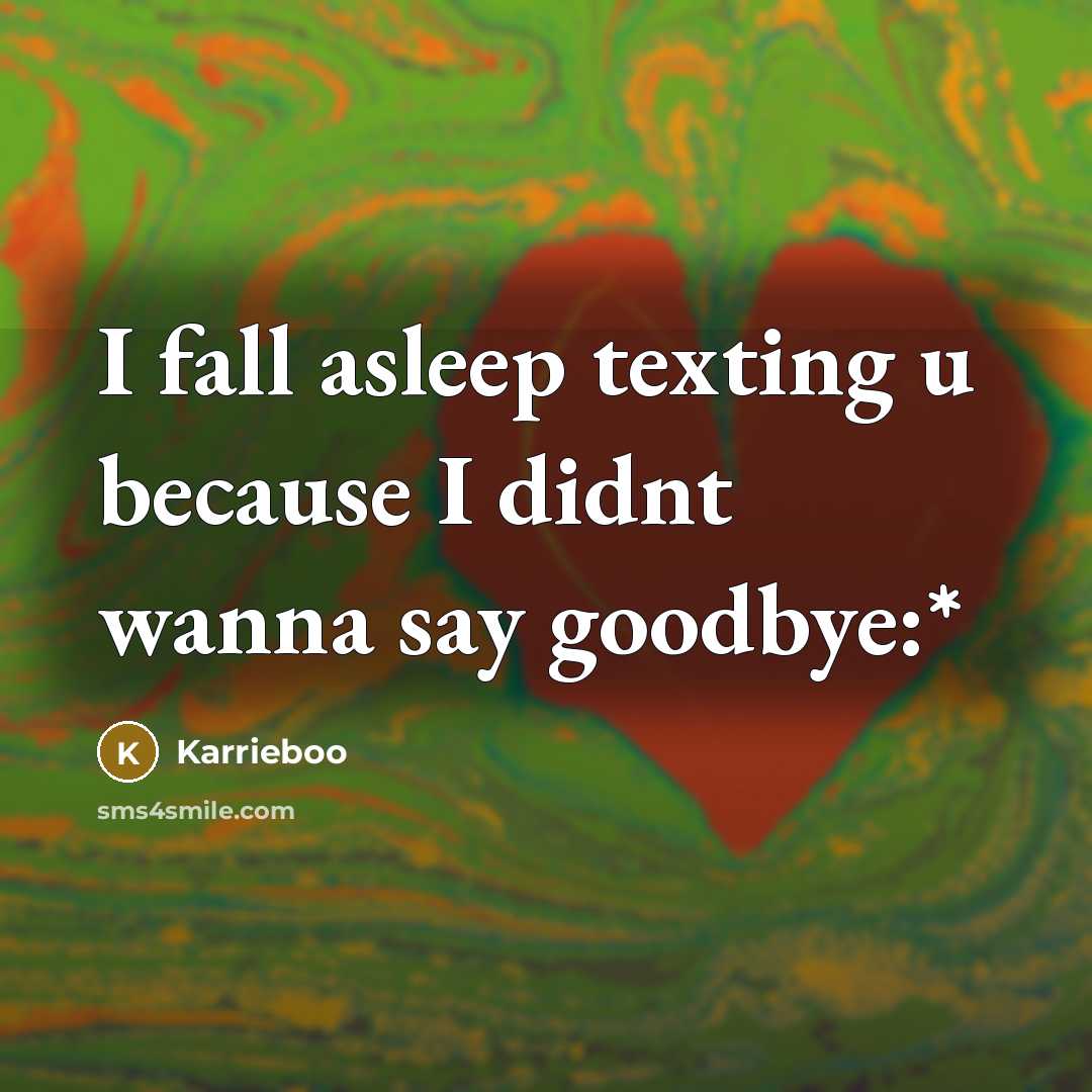 “I fall asleep texting u because I didnt wanna say goodbye:*” quote by Karrieboo