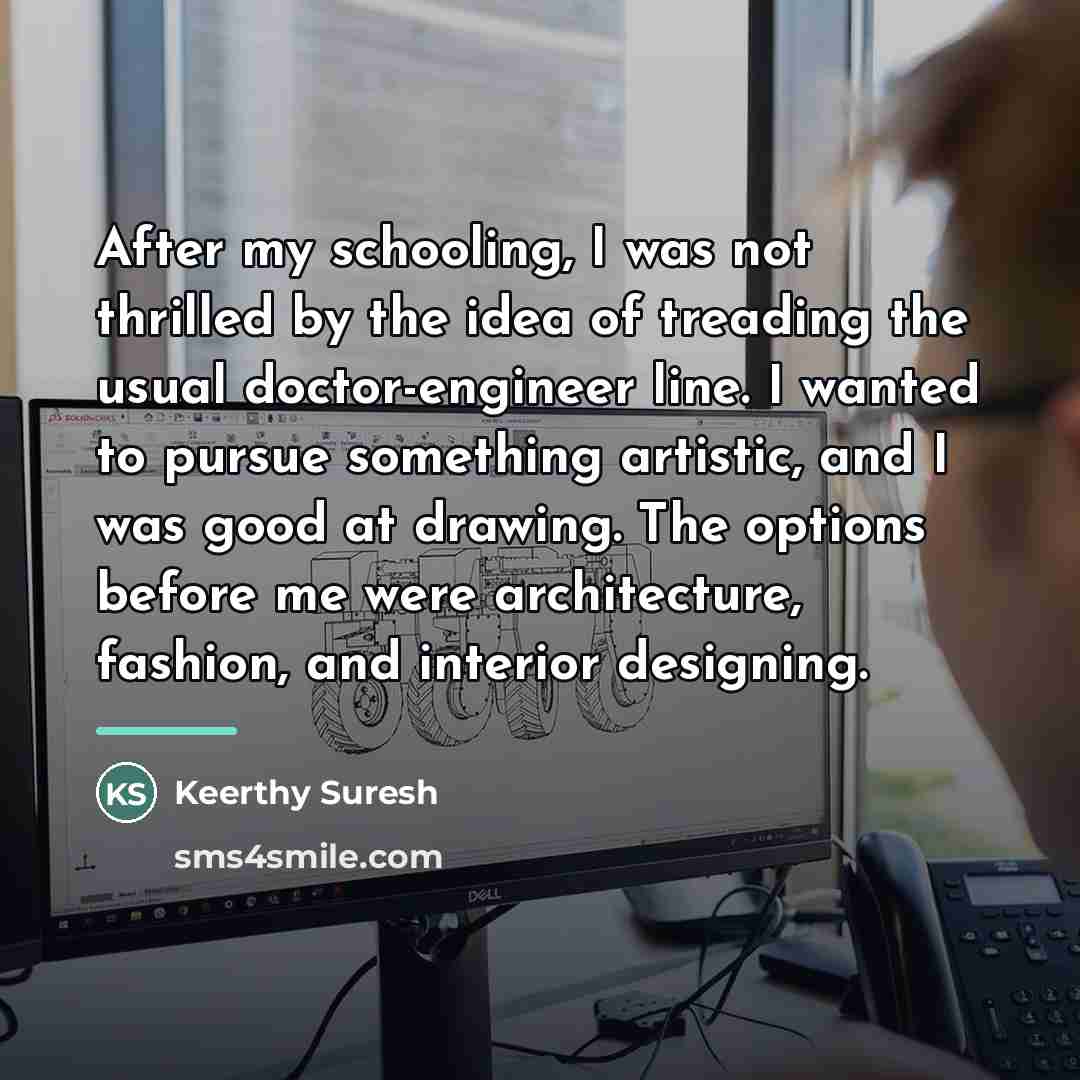 “After my schooling, I was not thrilled by the idea…” quote by Keerthy Suresh
