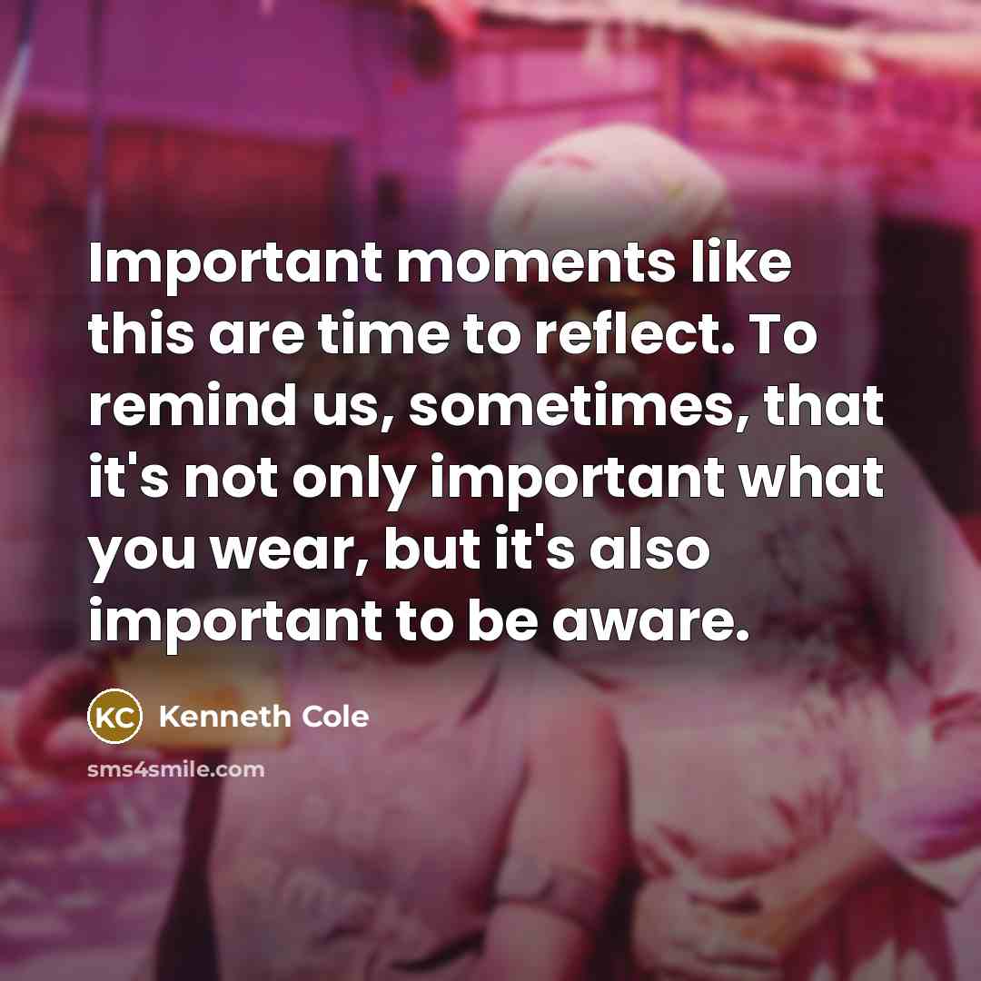 “Important moments like this are time to reflect. To remind…” quote by Kenneth Cole