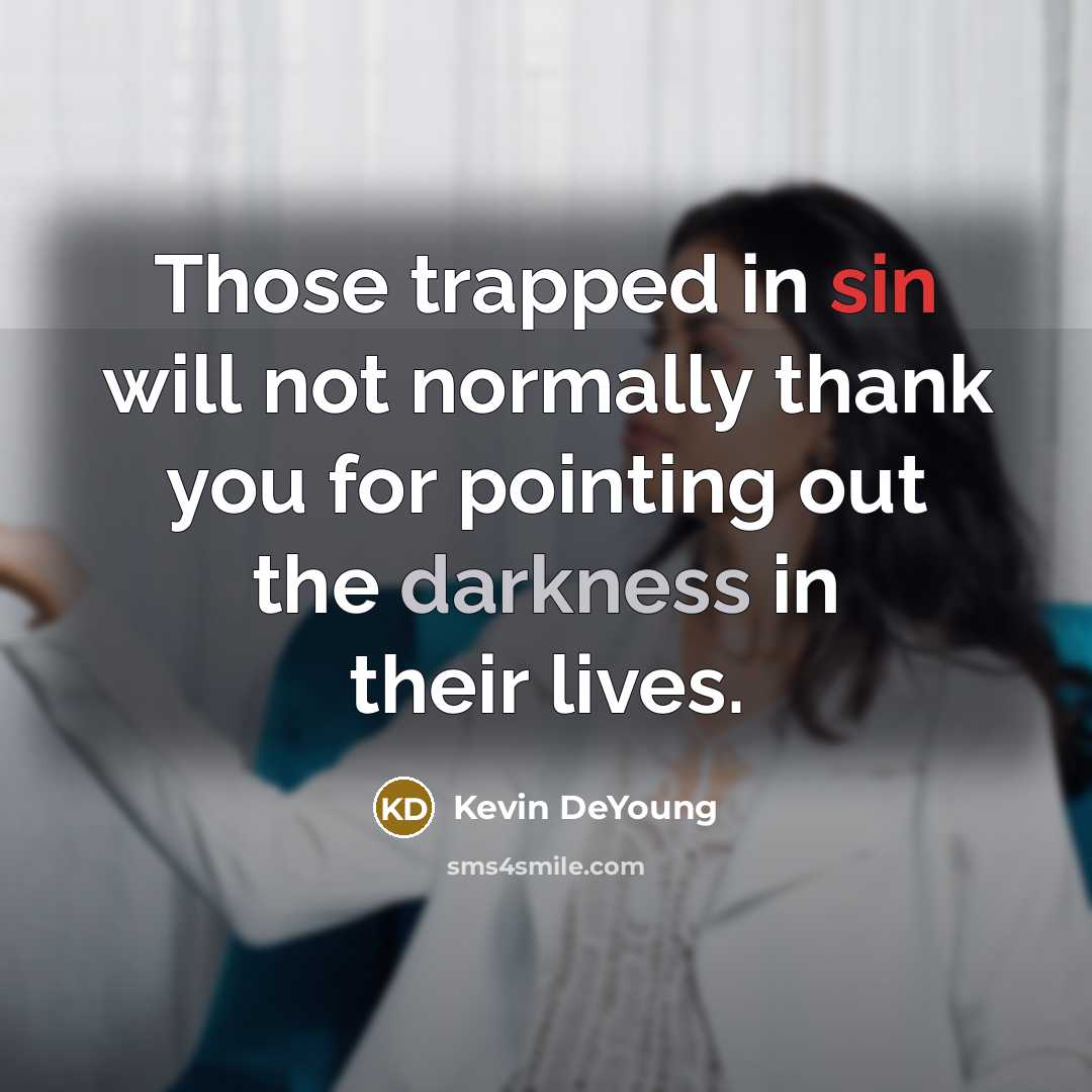“Those trapped in sin will not normally thank you for…” quote by Kevin DeYoung