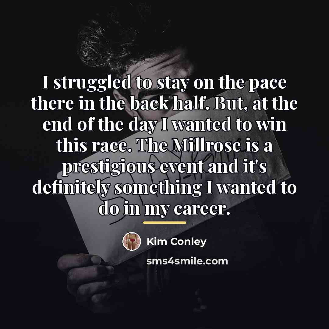 “I struggled to stay on the pace there in the…” quote by Kim Conley