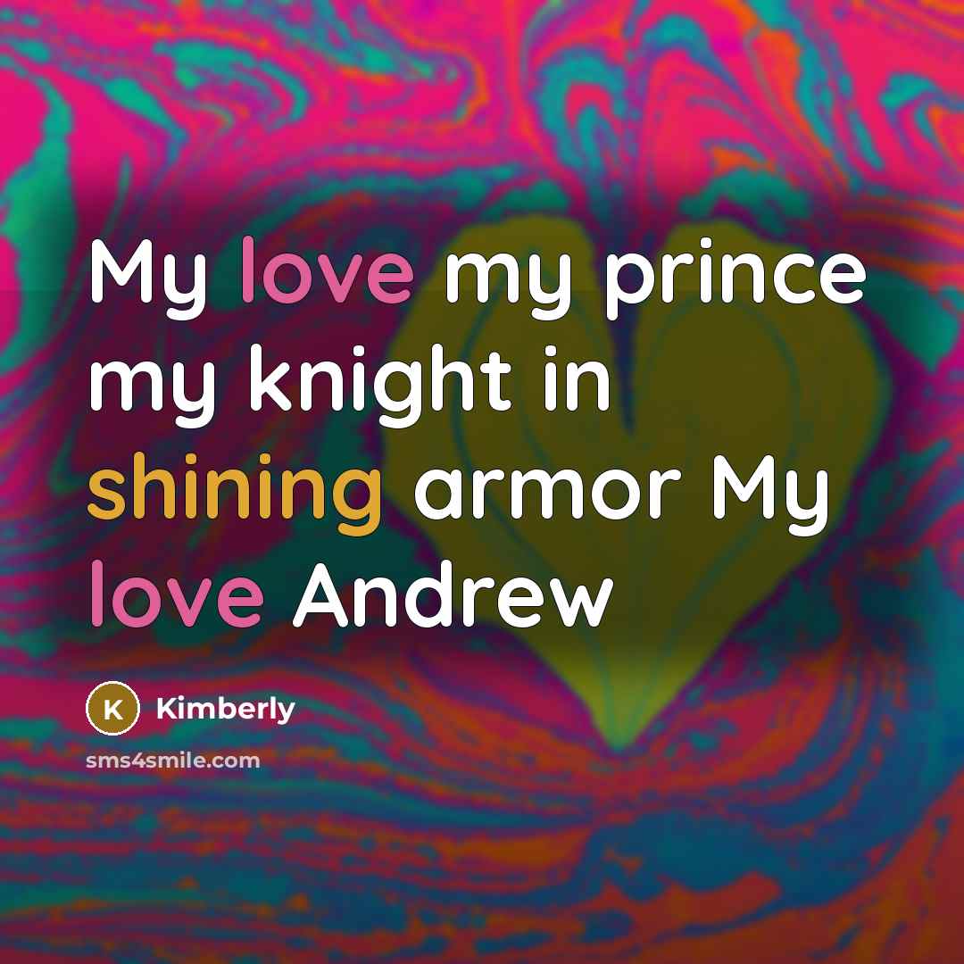 “My love my prince my knight in shining armor My love Andrew” quote by Kimberly
