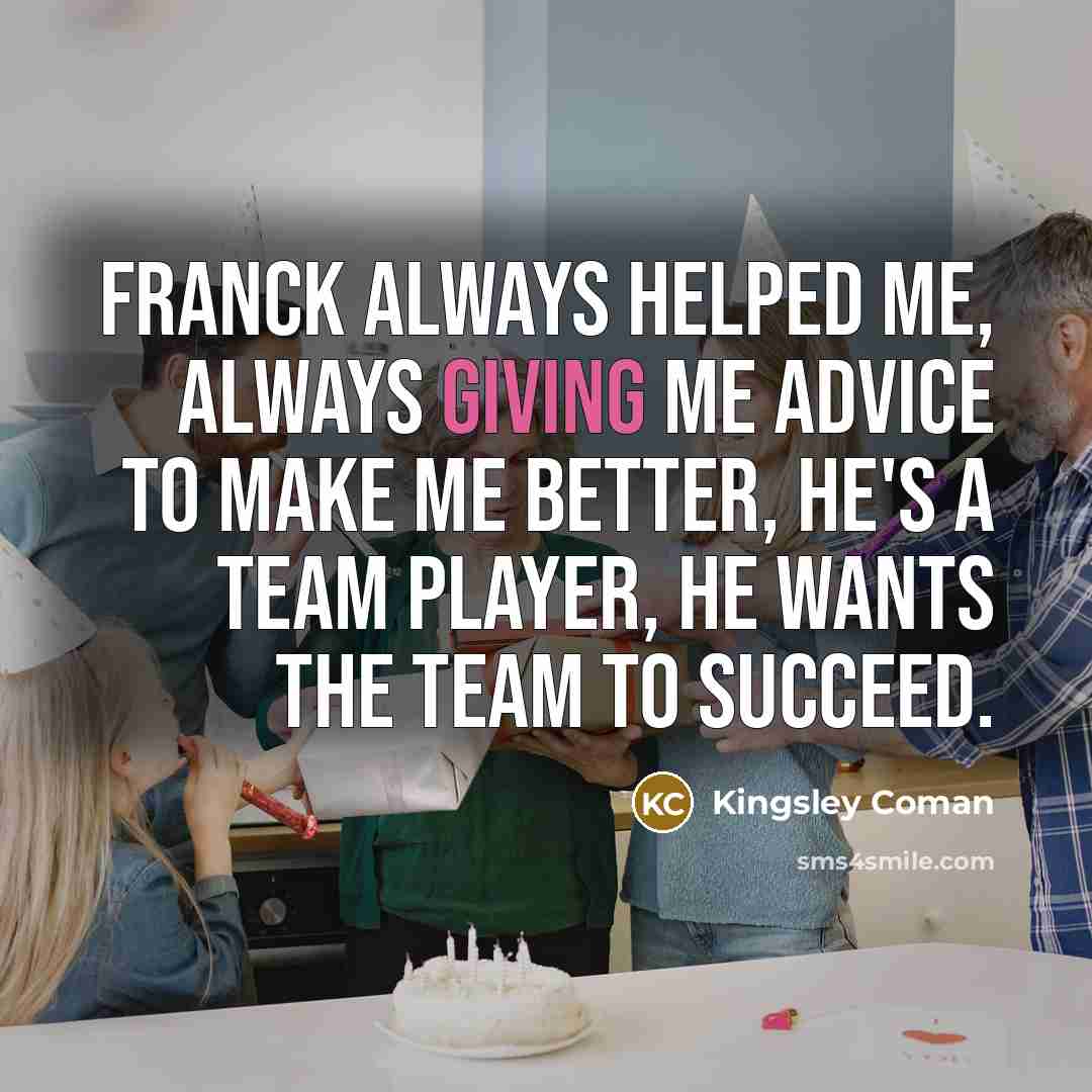 “Franck always helped me, always giving me advice to make…” quote by Kingsley Coman