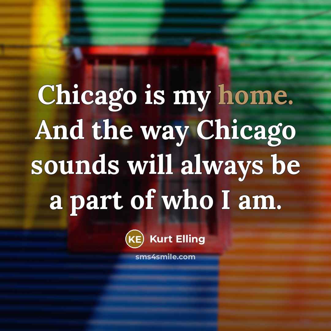 “Chicago is my home. And the way Chicago sounds will…” quote by Kurt Elling