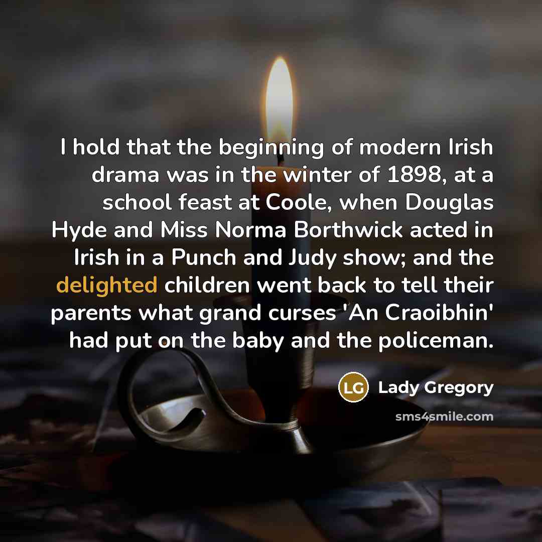 “I hold that the beginning of modern Irish drama was…” quote by Lady Gregory