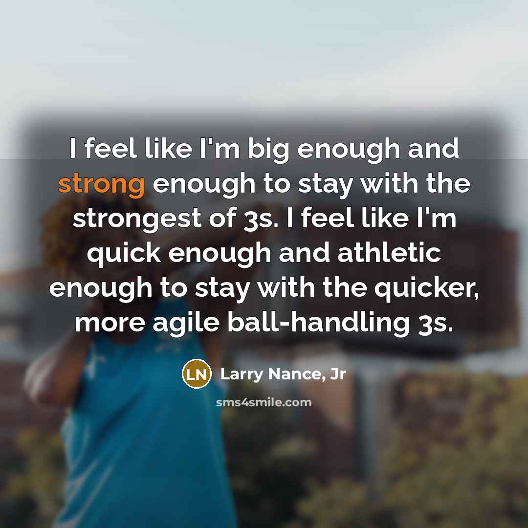 “I feel like I'm big enough and strong enough to…” quote by Larry Nance, Jr