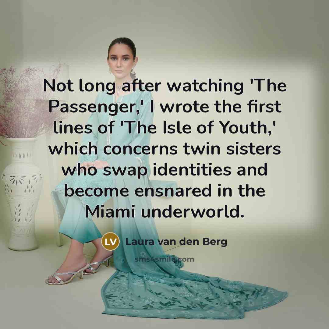 “Not long after watching 'The Passenger,' I wrote the first…” quote by Laura van den Berg