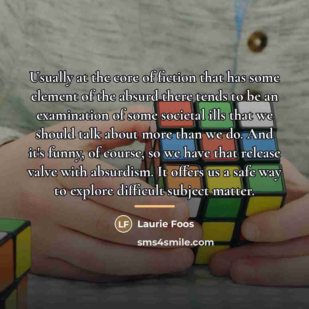 “Usually at the core of fiction that has some element…” quote by Laurie Foos