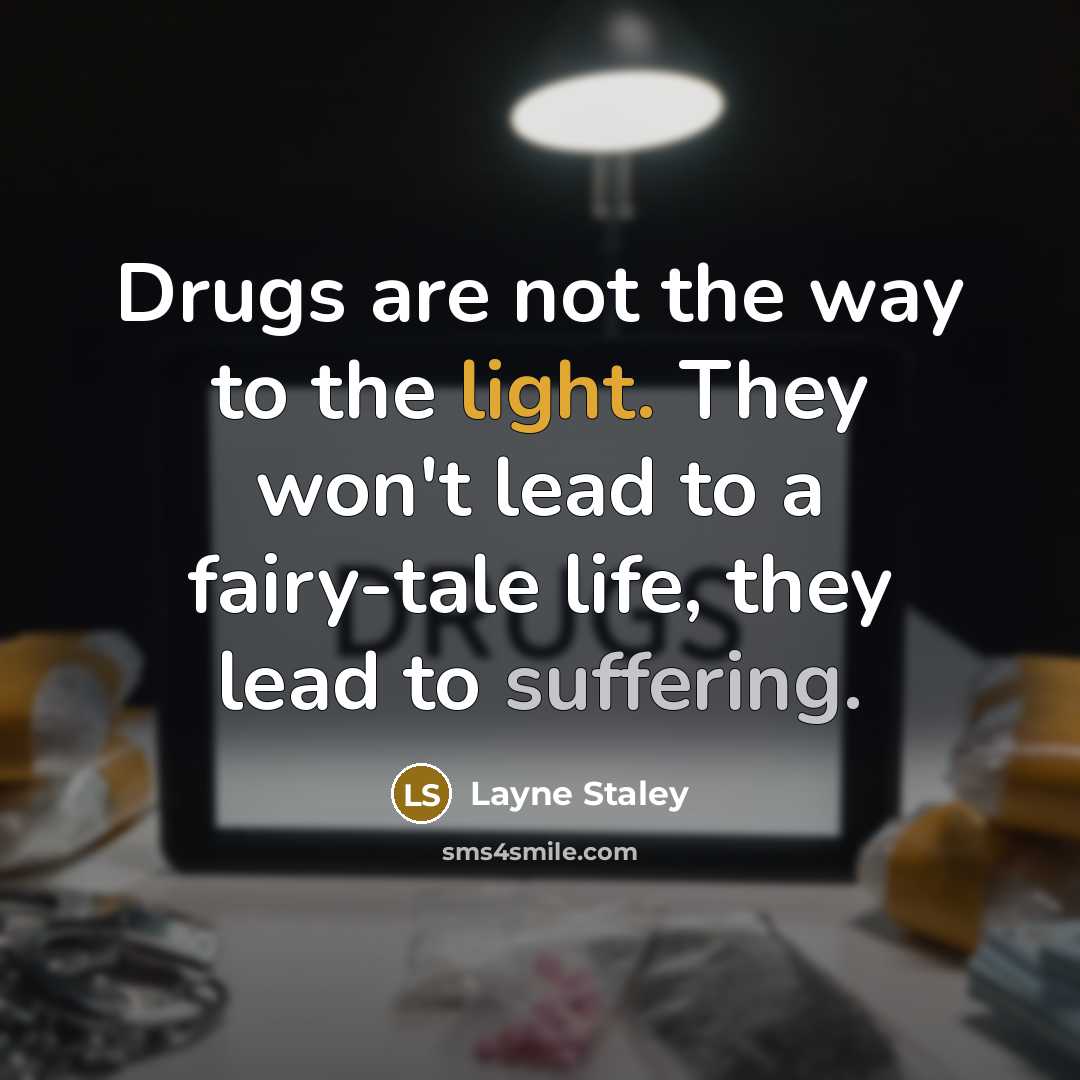 “Drugs are not the way to the light. They won't…” quote by Layne Staley