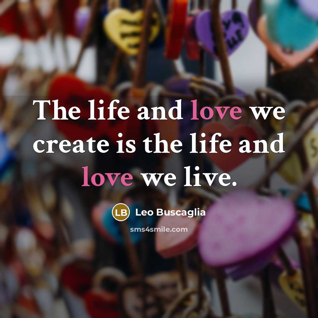 “The life and love we create is the life and…” quote by Leo Buscaglia