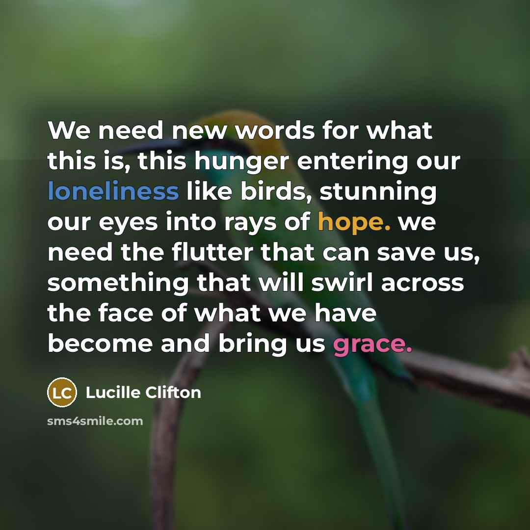 “We need new words for what this is, this hunger…” quote by Lucille Clifton