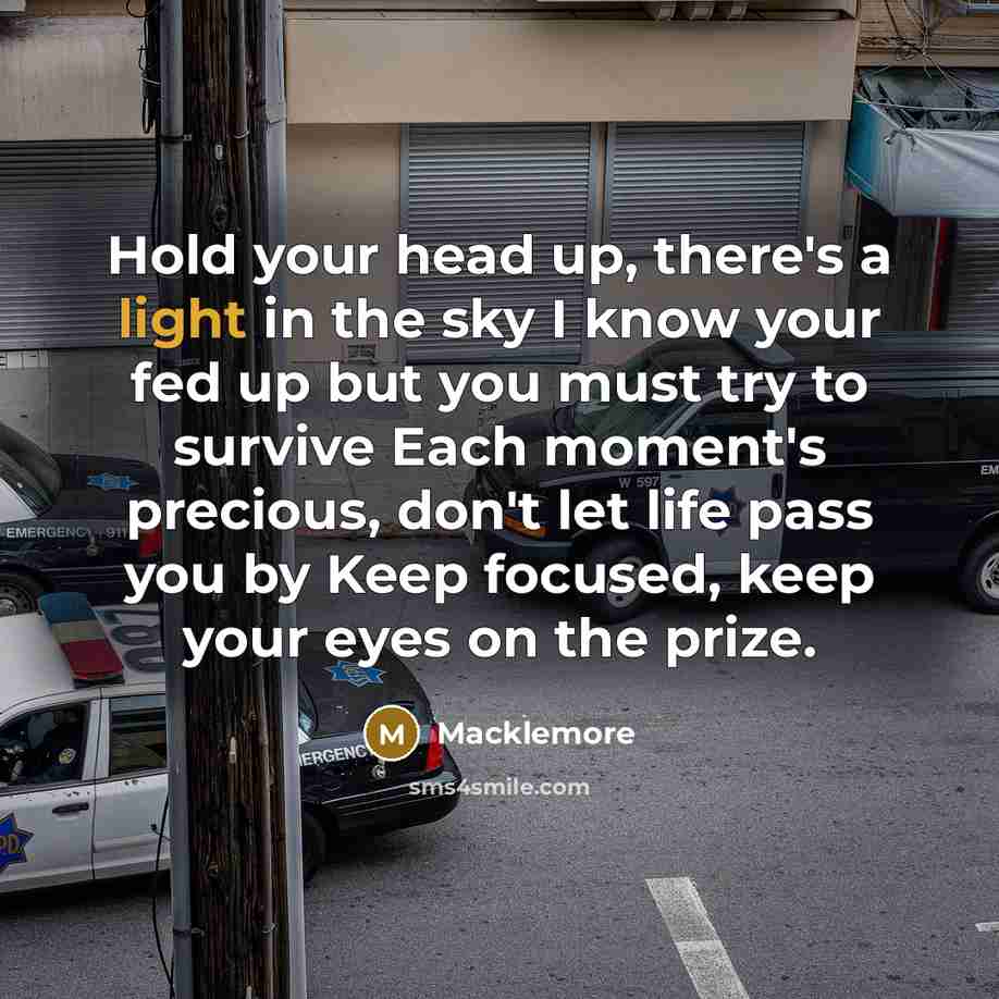 “Hold your head up, there's a light in the sky…” quote by Macklemore