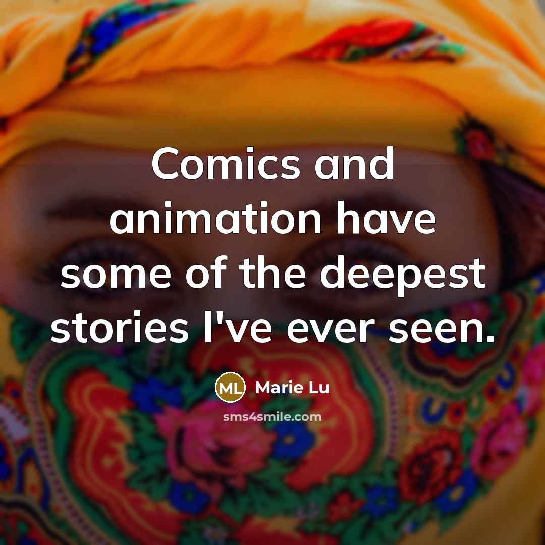 “Comics and animation have some of the deepest stories I've…” quote by Marie Lu