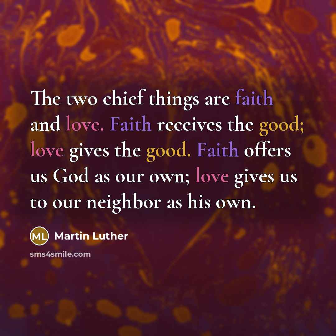 “The two chief things are faith and love. Faith receives…” quote by Martin Luther