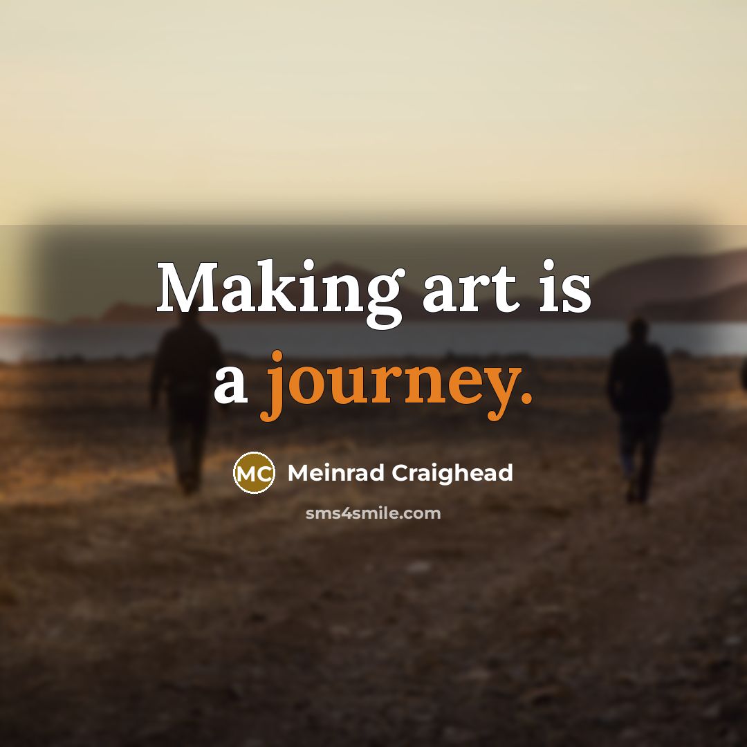 “Making art is a journey.…” quote by Meinrad Craighead