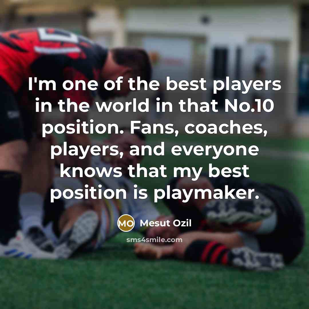 “I'm one of the best players in the world in…” quote by Mesut Ozil