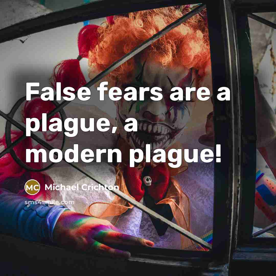 “False fears are a plague, a modern plague!…” quote by Michael Crichton