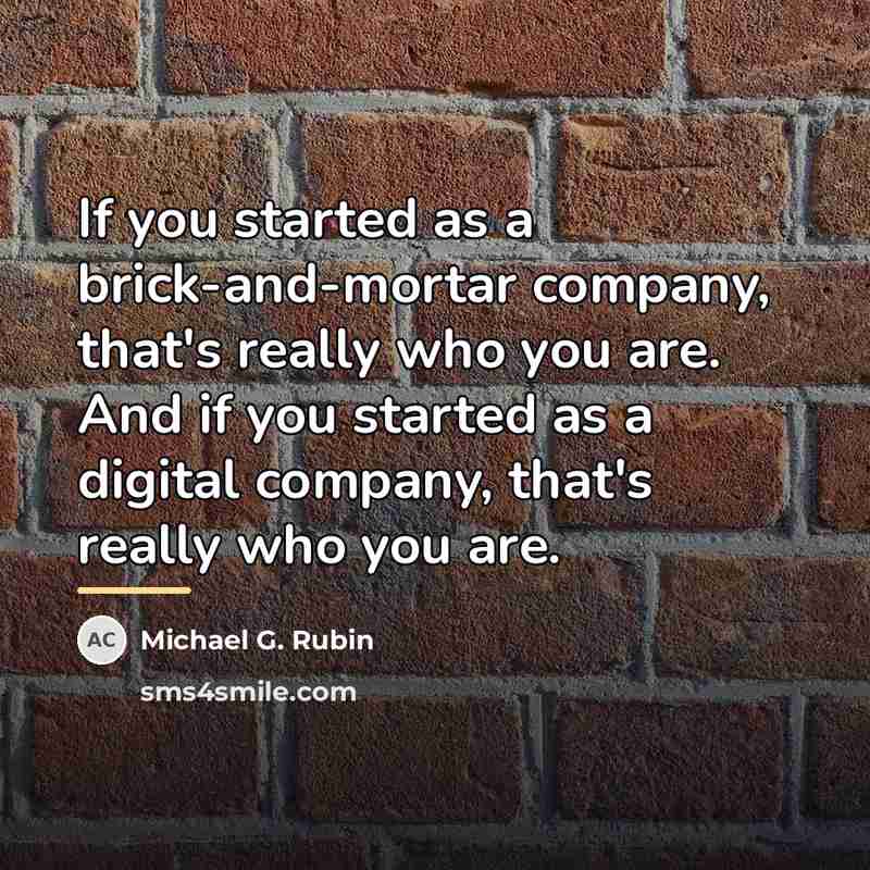 “If you started as a brick-and-mortar company, that's really who…” quote by Michael G. Rubin
