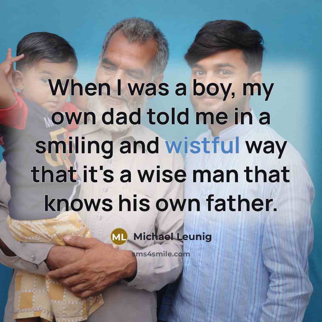 “When I was a boy, my own dad told me…” quote by Michael Leunig