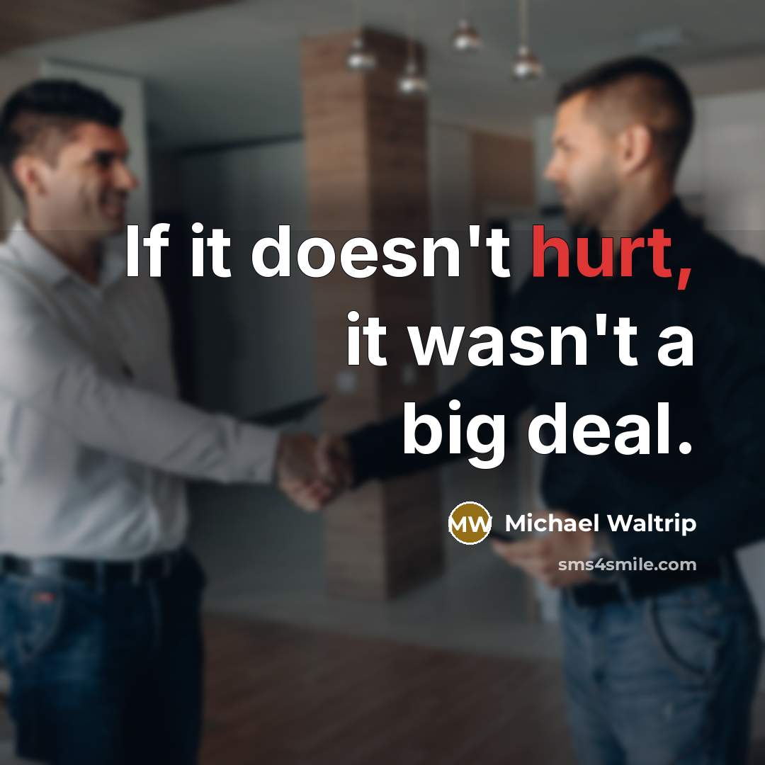 “If it doesn't hurt, it wasn't a big deal.…” quote by Michael Waltrip