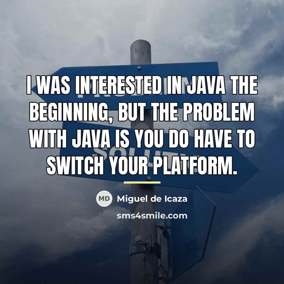 “I was interested in Java the beginning, but the problem…” quote by Miguel de Icaza