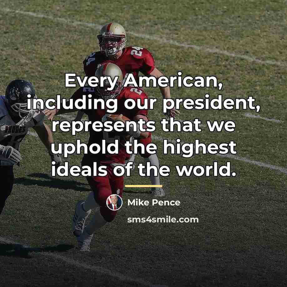 “Every American, including our president, represents that we uphold the…” quote by Mike Pence