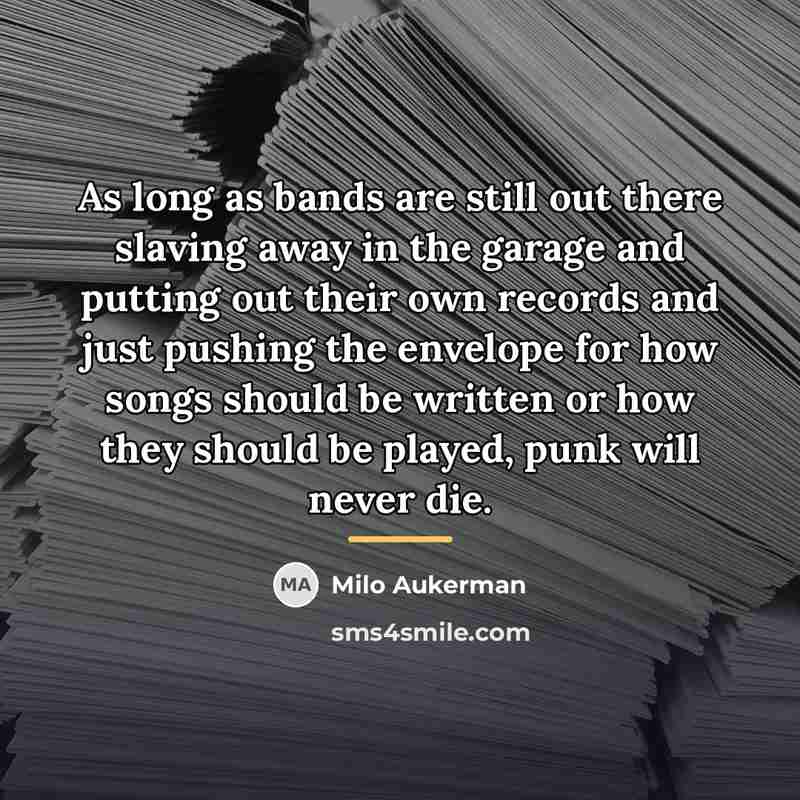 “As long as bands are still out there slaving away…” quote by Milo Aukerman