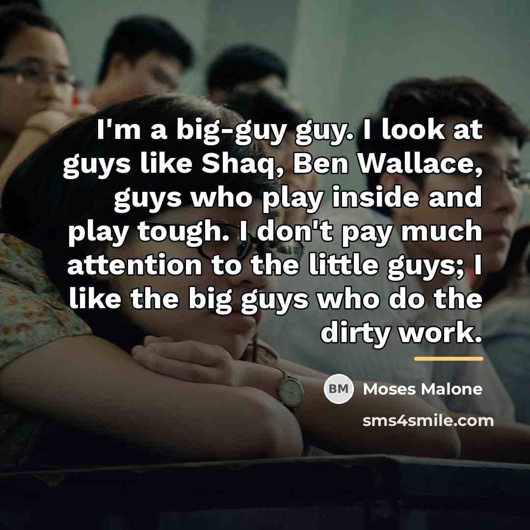 “I'm a big-guy guy. I look at guys like Shaq,…” quote by Moses Malone