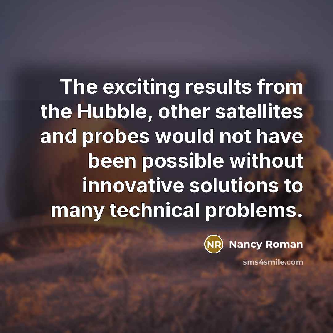 “The exciting results from the Hubble, other satellites and probes…” quote by Nancy Roman