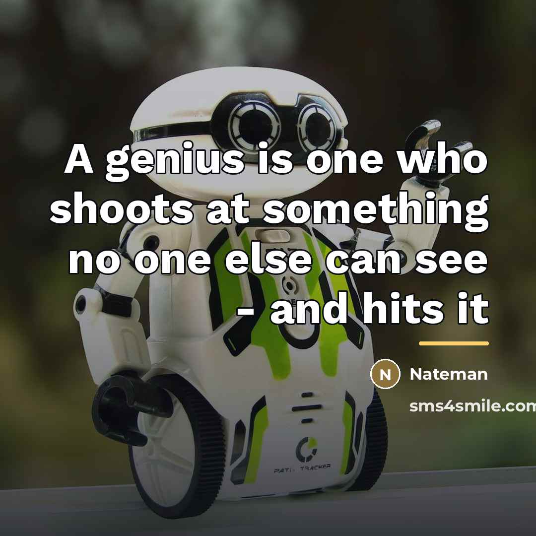 “A genius is one who shoots at something no one…” quote by Nateman