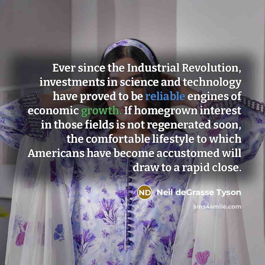 “Ever since the Industrial Revolution, investments in science and technology…” quote by Neil deGrasse Tyson