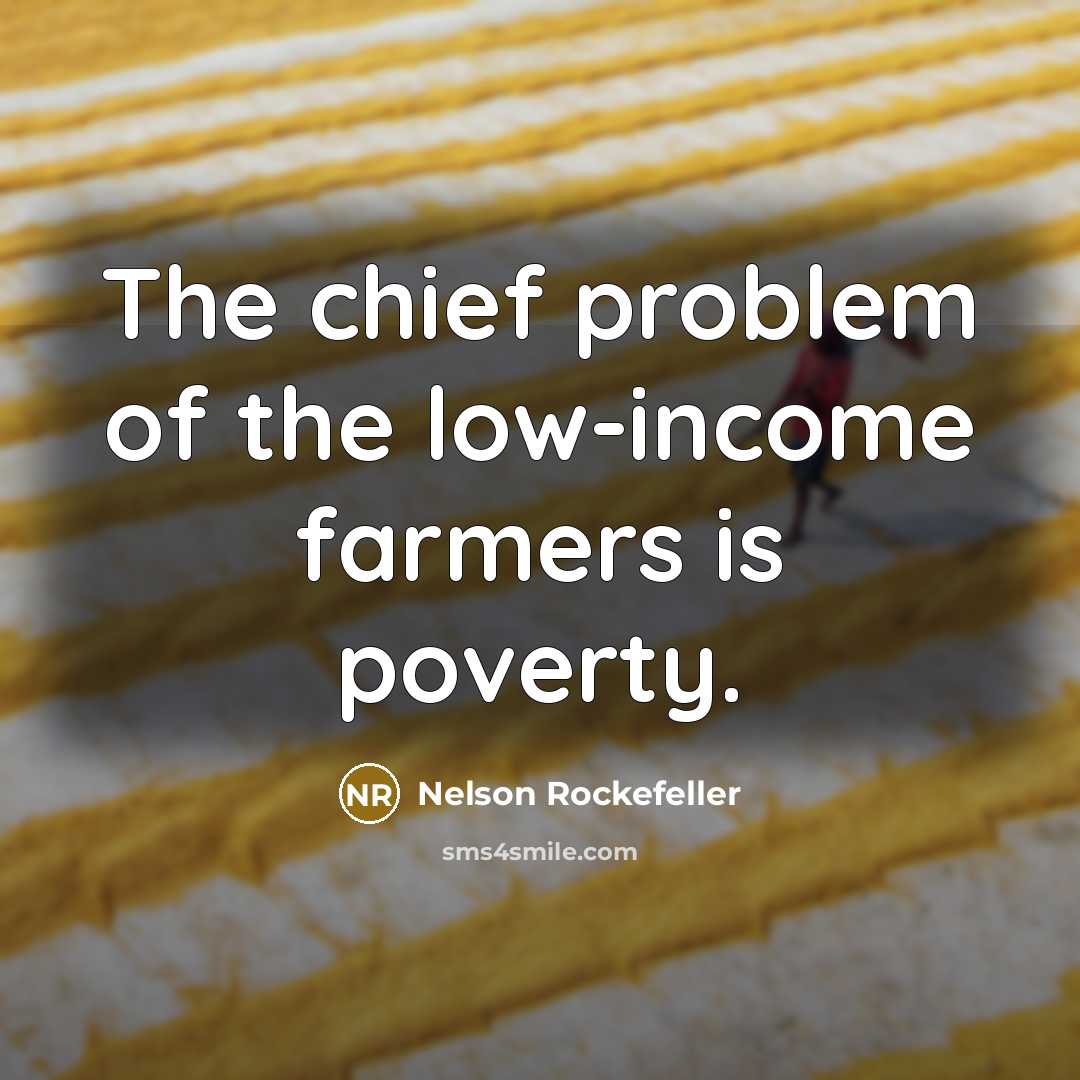 “The chief problem of the low-income farmers is poverty.…” quote by Nelson Rockefeller