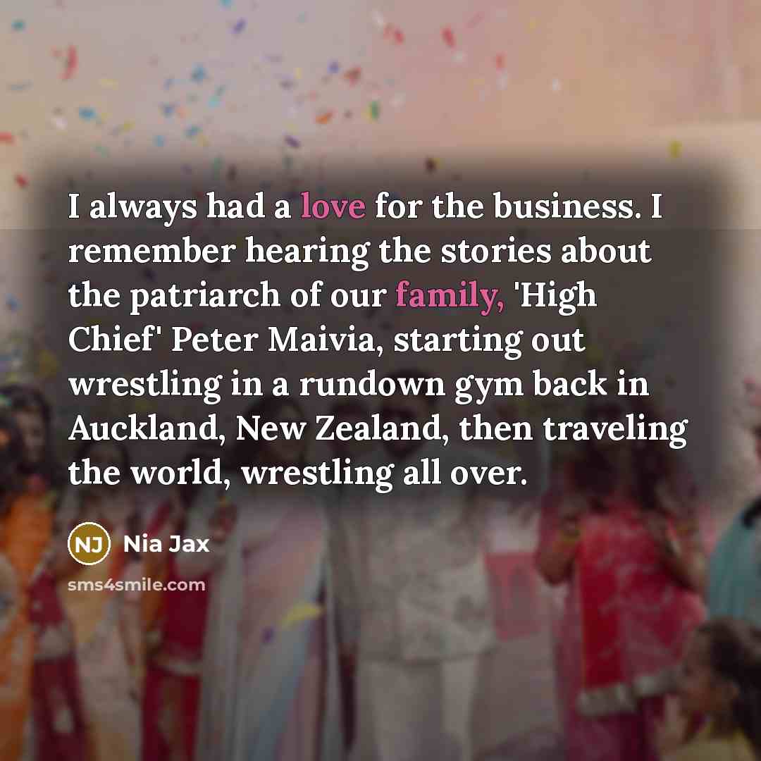 “I always had a love for the business. I remember…” quote by Nia Jax