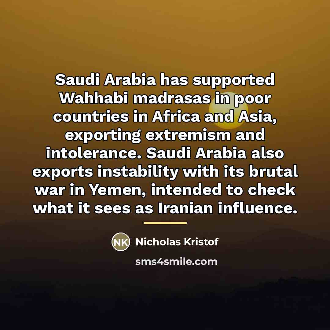 “Saudi Arabia has supported Wahhabi madrasas in poor countries in…” quote by Nicholas Kristof