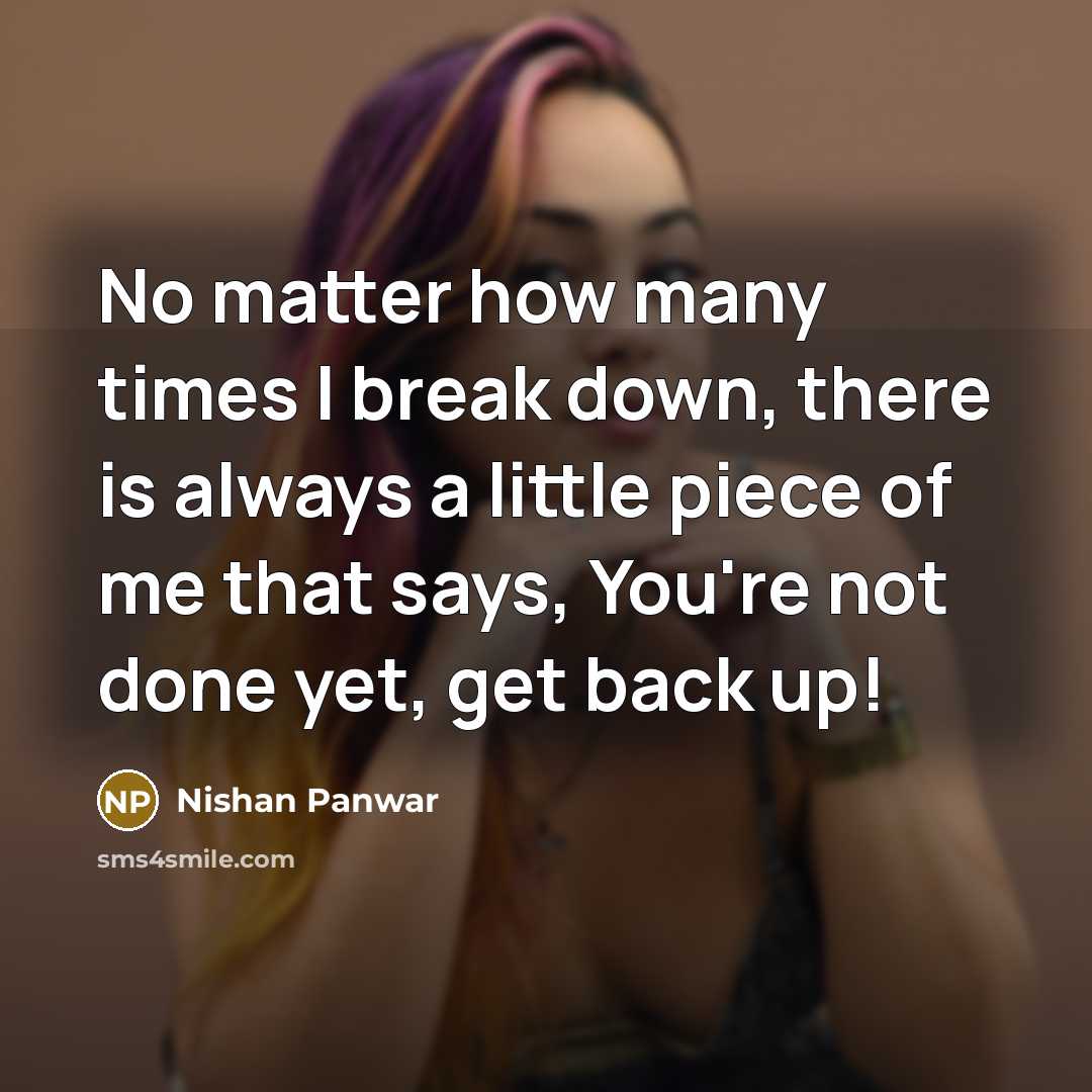 “No matter how many times I break down, there is…” quote by Nishan Panwar