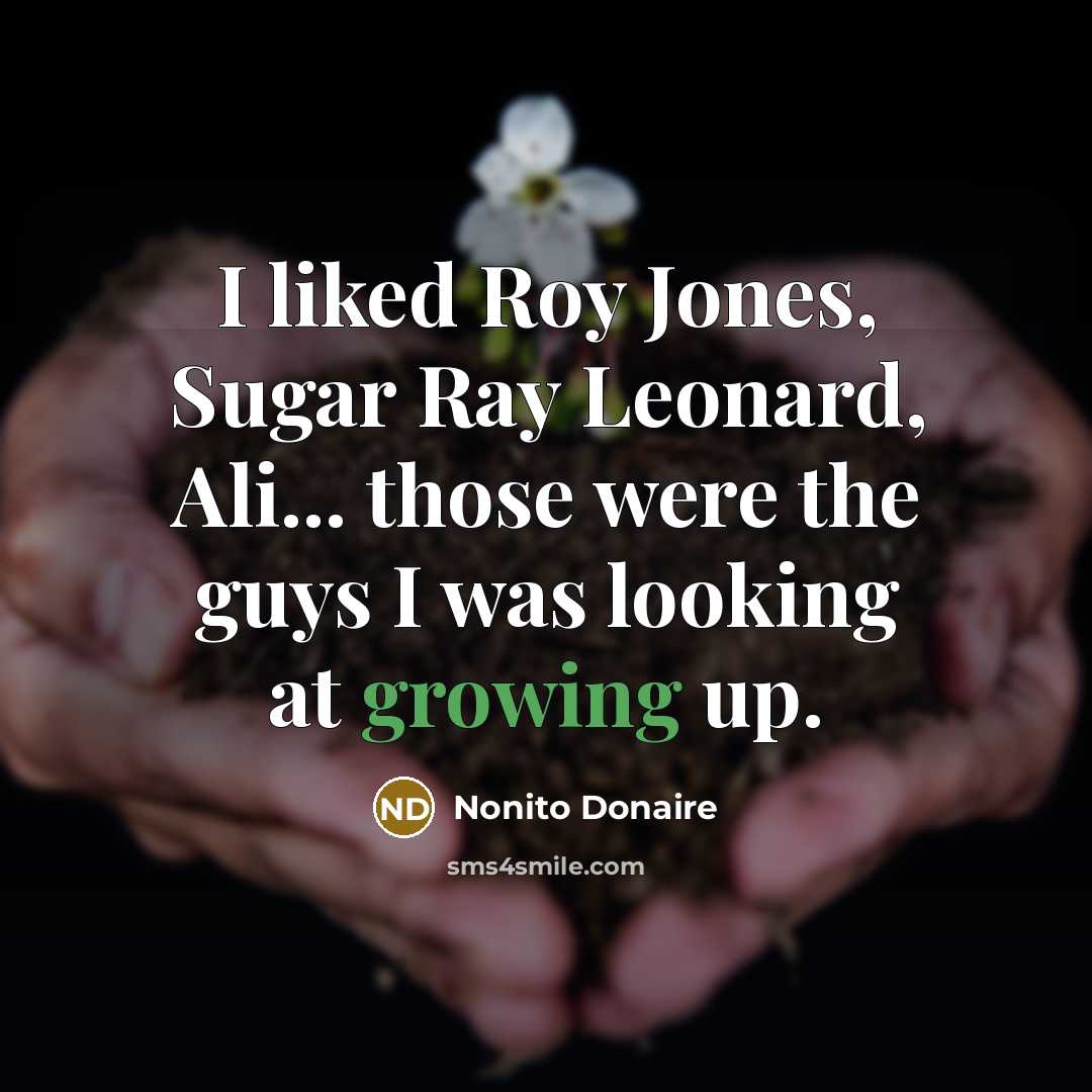 “I liked Roy Jones, Sugar Ray Leonard, Ali... those were…” quote by Nonito Donaire