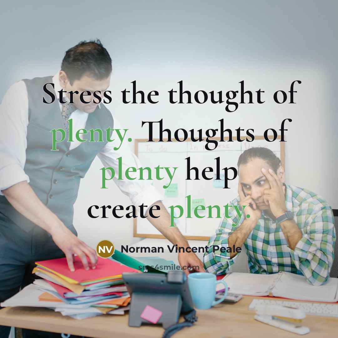“Stress the thought of plenty. Thoughts of plenty help create…” quote by Norman Vincent Peale