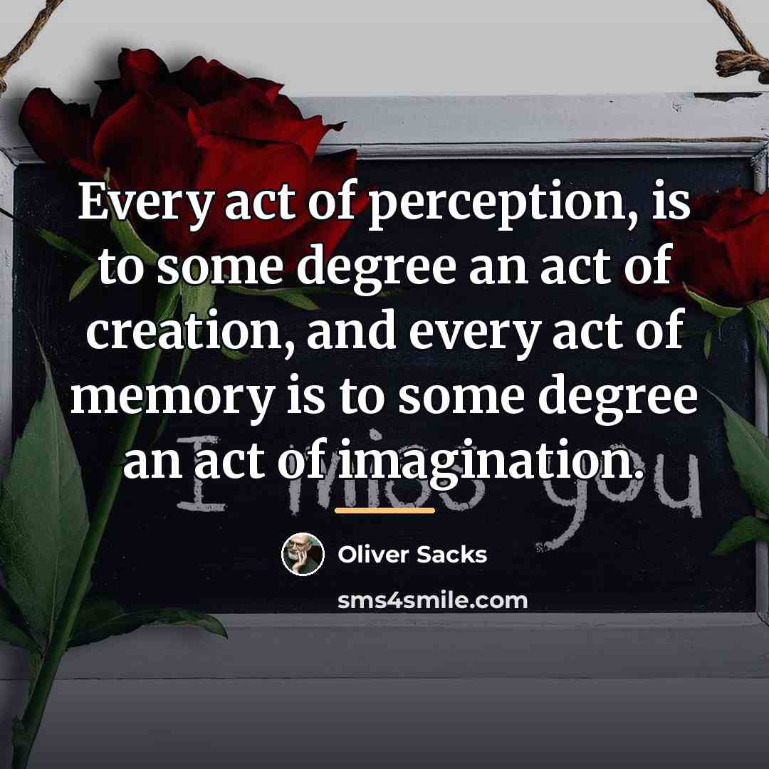 “Every act of perception, is to some degree an act…” quote by Oliver Sacks