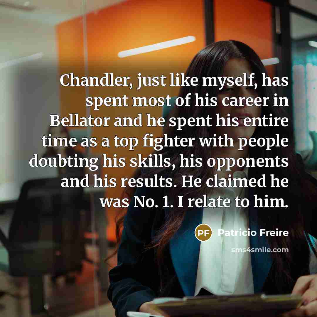 “Chandler, just like myself, has spent most of his career…” quote by Patricio Freire
