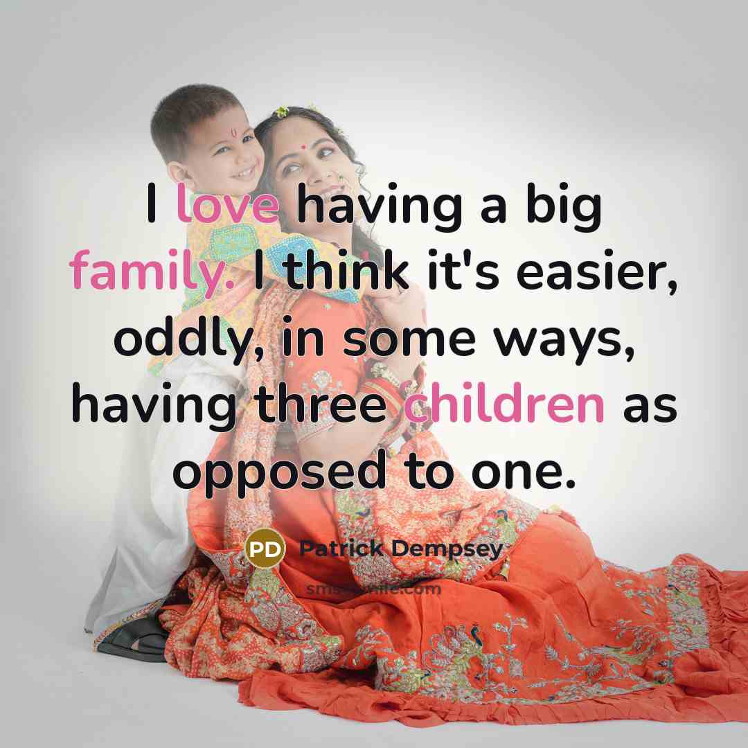 “I love having a big family. I think it's easier,…” quote by Patrick Dempsey